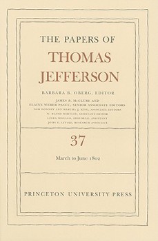 Hardcover The the Papers of Thomas Jefferson, Volume 37: 4 March to 30 June 1802 Book