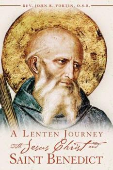 Paperback A Lenten Journey with Jesus Christ and Saint Benedict: Daily Gospel Readings with Selections from the Rule of Saint Benedict Book