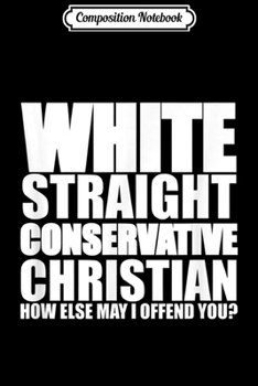 Composition Notebook: White Straight Conservative Christian Offensive Funny Journal/Notebook Blank Lined Ruled 6x9 100 Pages