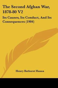 Paperback The Second Afghan War, 1878-80 V2: Its Causes, Its Conduct, And Its Consequences (1904) Book