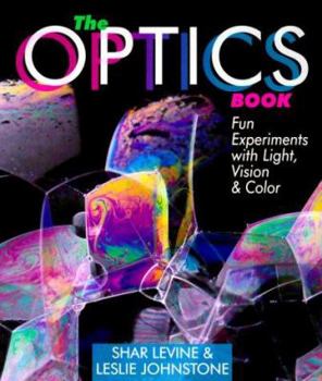 Paperback The Optics Book: Fun Experiments with Light, Vision & Color Book