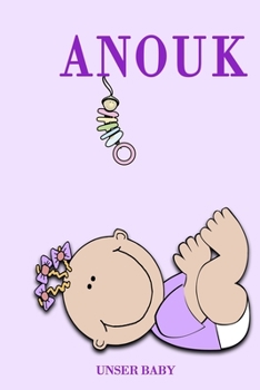 Anouk unser Baby: Notizbuch/Tagebuch für Eltern/Babybuch/6*9"entspricht DIN A5/120 Seiten/halb leer, halb liniert (German Edition)