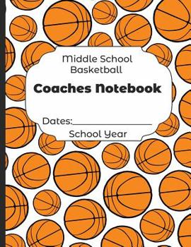 Paperback Middle School Basketball Coaches Notebook Dates: School Year: Undated Coach Schedule Organizer For Teaching Fundamentals Practice Drills, Strategies, Book