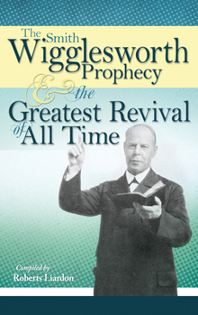 Paperback The Smith Wigglesworth Prophecy and the Greatest Revival of All Time Book