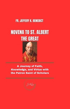 Paperback Novena to St. Albert the Great: A Journey of Faith, Knowledge, and Virtue with the Patron Saint of Scholars Book