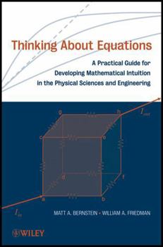 Thinking About Equations: A Practical Guide for Developing Mathematical Intuition in the Physical Sciences and Engineering