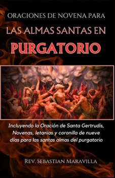 Paperback Oraciones de Novena Por Las Santas Almas del Purgatorio: Incluyendo a San. Oración de Gertruda, Novenas de 9 Días, Letanías Y Coronilla Para Las Santa [Spanish] Book