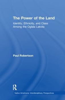 Paperback The Power of the Land: Identity, Ethnicity, and Class Among the Oglala Lakota Book