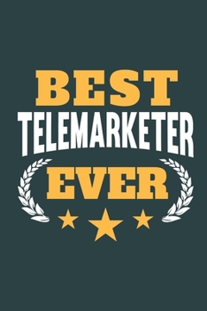 Best Telemarketer Ever: Calendar, Diary or Journal for Telemarketers with 108 Pages, 6 x 9 Inches, Cream Paper, Glossy Finished Soft Cover