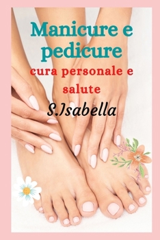 Paperback Manicure e pedicure: cura personale e salute [Italian] Book