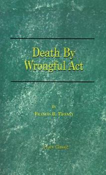 Paperback Death by Wrongful Act: A Treatise: The Law Peculiar To Actions For Injuries Resulting In Death Book
