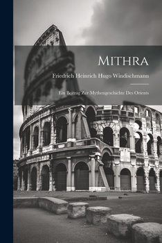 Paperback Mithra: Ein Beitrag Zur Mythengeschichte Des Orients [German] Book