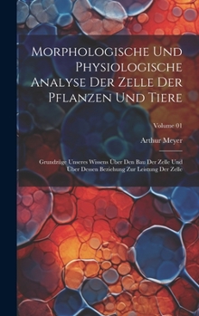 Hardcover Morphologische und physiologische Analyse der Zelle der Pflanzen und Tiere: Grundzüge unseres Wissens über den Bau der Zelle und über dessen Beziehung [German] Book