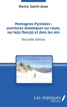 Montagnes Pyrénées :: aventures drolatiques sur route, sur le(s) flanc(s) et dans les airs (French Edition)