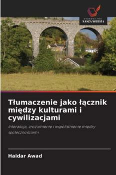 Tlumaczenie jako lacznik miedzy kulturami i cywilizacjami (Polish Edition)