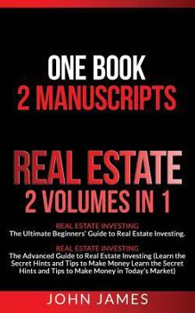 Paperback Real Estate: 2 Manuscripts in 1 book - Real Estate Investing (Beginners' and Advanced Guide to Real Estate Investing) Book