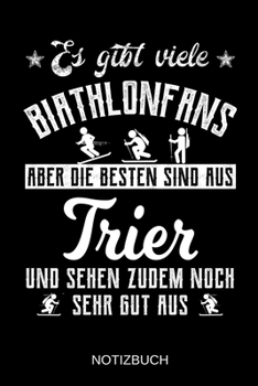 Es gibt viele Biathlonfans aber die besten sind aus Trier und sehen zudem noch sehr gut aus: A5 Notizbuch | Liniert 120 Seiten | Geschenk/Geschenkidee ... | Muttertag | Namenstag (German Edition)
