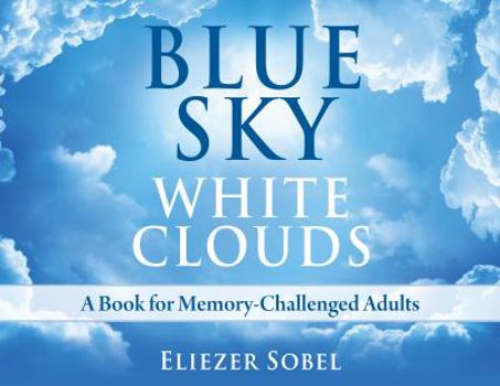 Hardcover Blue Sky, White Clouds: A Book for Memory-Challenged Adults Book