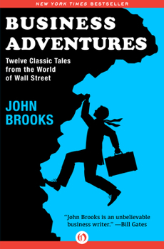 Hardcover Business Adventures: Twelve Classic Tales from the World of Wall Street Book