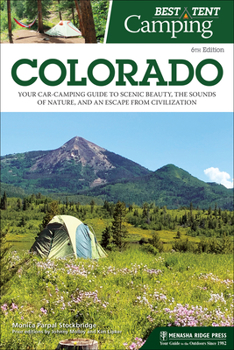 Paperback Best Tent Camping: Colorado: Your Car-Camping Guide to Scenic Beauty, the Sounds of Nature, and an Escape from Civilization Book