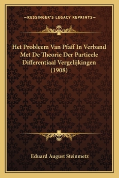 Het Probleem Van Pfaff In Verband Met De Theorie Der Partieele Differentiaal Vergelijkingen (1908)