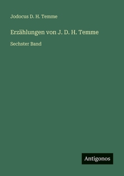 Erzählungen von J. D. H. Temme: Sechster Band