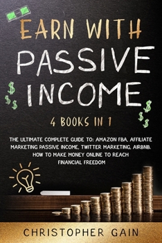 Paperback Earn With Passive Income: 4 Books in 1 The Ultimate Complete Guide to: Amazon Fba, Affiliate Marketing passive income, Twitter Marketing, Airbnb Book