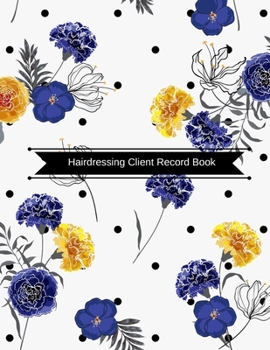 Hairdressing Client Record Book: Hair Stylist Client Organizer & Client Management System. Including Address Details And Appointment. Information Keep