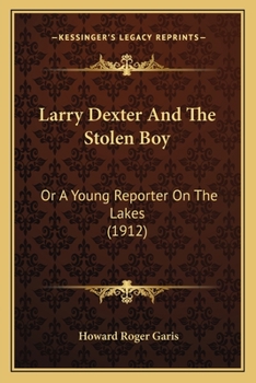 Paperback Larry Dexter And The Stolen Boy: Or A Young Reporter On The Lakes (1912) Book