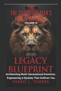 The Sovereign Man's Field Manual: Volume IV - The Economy Of A King: "Advanced Protocols for Financial Warfare, Generational Wealth, and Funding the King's Agenda"