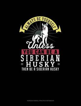 Paperback Always Be Yourself Unless You Can Be A Siberian Husky Then Be A Siberian Husky: 6 Columns Columnar Pad Book