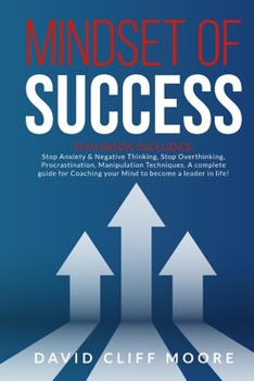 Paperback Mindset of Success: This book includes: Stop Anxiety & Negative Thinking, Stop Overthinking, Procrastination, Manipulation Techniques. A c Book