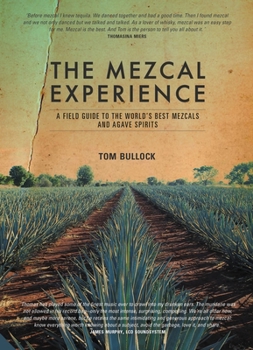 Hardcover The Mezcal Experience: A Field Guide to the World's Best Mezcals and Agave Spirits Book