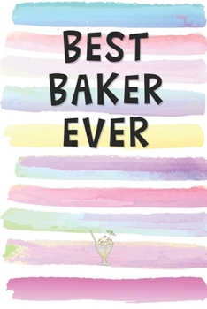 Paperback Best Baker Ever: Blank Lined Notebook Journal Gift for Chef, Restaurateur, Culinary Artist Friend, Coworker, Boss Book