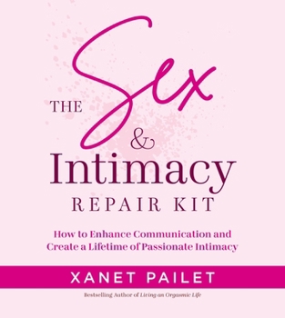 Paperback The Sex & Intimacy Repair Kit: How to Enhance Communication and Create a Lifetime of Passionate Intimacy Book