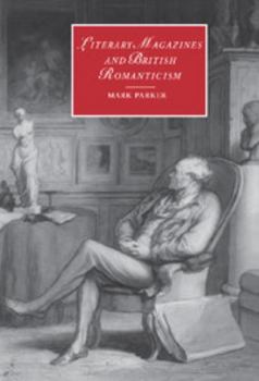 Literary Magazines and British Romanticism (Cambridge Studies in Romanticism) - Book  of the Cambridge Studies in Romanticism