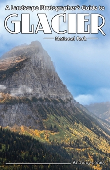 Paperback A Landscape Photographer's Guide to Glacier National Park Book