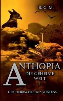 Anthopia Die geheime Welt I: Der Herrscher des Westens (German Edition)