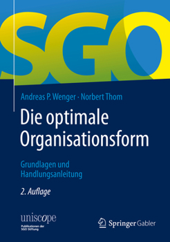 Die Optimale Organisationsform : Grundlagen und Handlungsanleitung