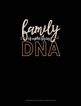 Paperback Family Is More Than DNA: Composition Notebook: Wide Ruled Book