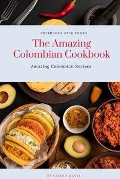 Paperback The Amazing Colombian Cookbook: Amazing Colombian Recipes Book