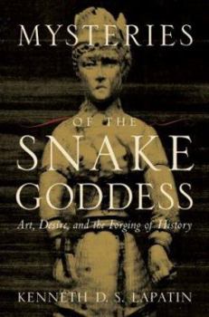 Hardcover Mysteries of the Snake Goddess: Art, Desire, and the Forging of History Book