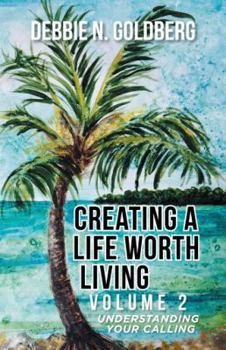 Paperback Creating a Life Worth Living: Volume 2 Understanding Your Calling Book
