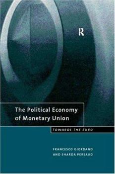 Hardcover The Political Economy of Monetary Union: Towards the Euro Book