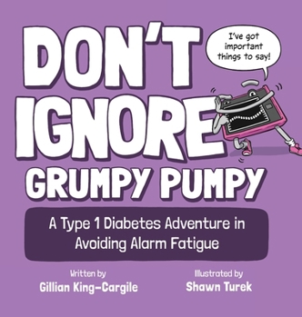 Hardcover Don't Ignore Grumpy Pumpy: A Type 1 Diabetes Adventure in Avoiding Alarm Fatigue Book
