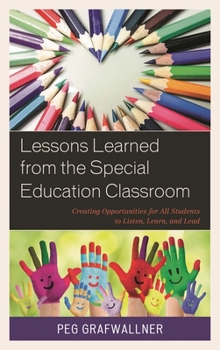 Paperback Lessons Learned from the Special Education Classroom: Creating Opportunities for All Students to Listen, Learn, and Lead Book