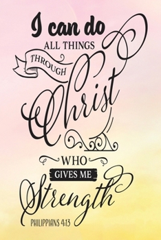 Daily Gratitude Journal: I Can Do All Things Philipians 4:13 | Daily and Weekly Reflection | Positive Mindset Notebook | Cultivate Happiness Diary | Women's Faith (Encouraging Quotes and Verses)