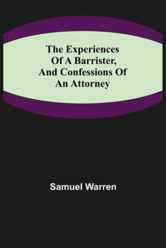 Paperback The Experiences of a Barrister, and Confessions of an Attorney Book