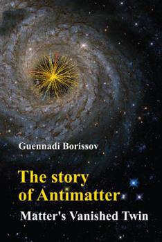 Hardcover The Story of Antimatter: Matter's Vanished Twin Book