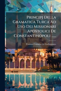 Paperback Principj Della Gramatica Turca Ad Uso Dei Missionari Apostolici De Constantinopoli ...... [Italian] Book